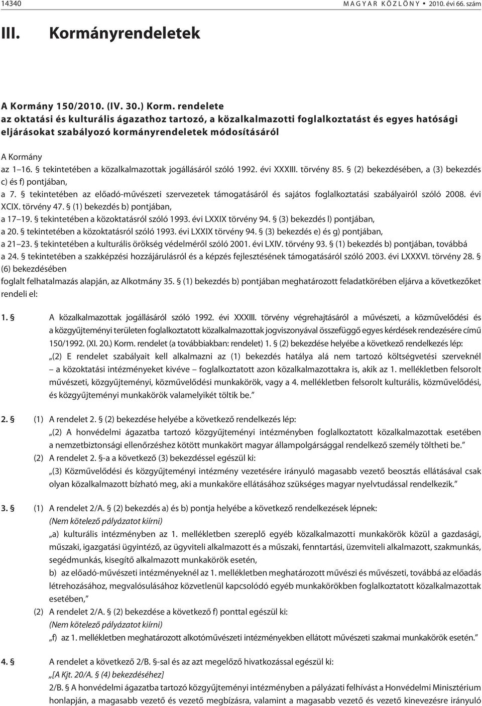 tekintetében a közalkalmazottak jogállásáról szóló 1992. évi XXXIII. törvény 85. (2) bekezdésében, a (3) bekezdés c) és f) pontjában, a 7.