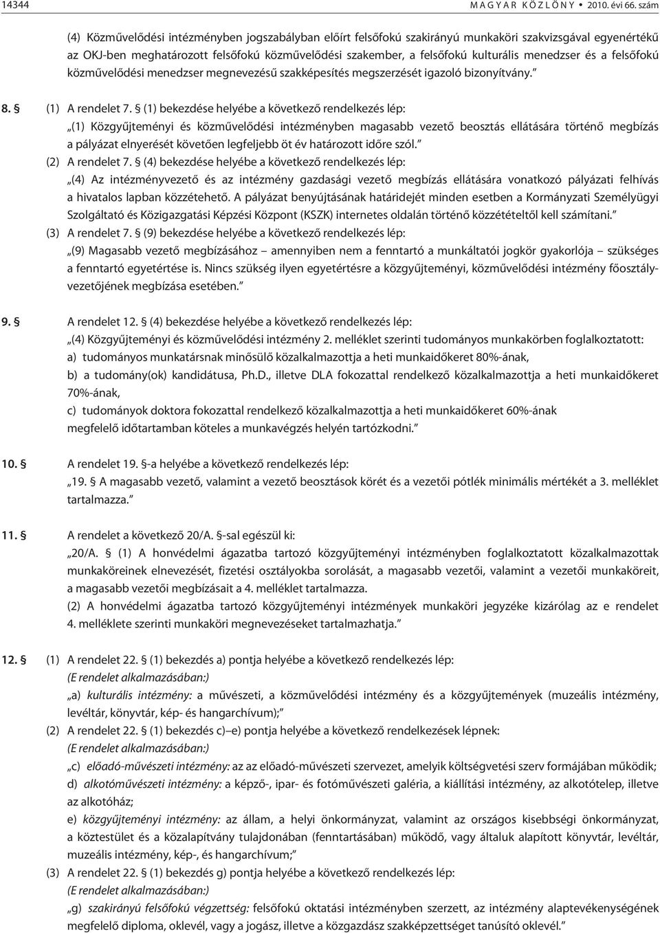 menedzser és a felsõfokú közmûvelõdési menedzser megnevezésû szakképesítés megszerzését igazoló bizonyítvány. 8. (1) A rendelet 7.