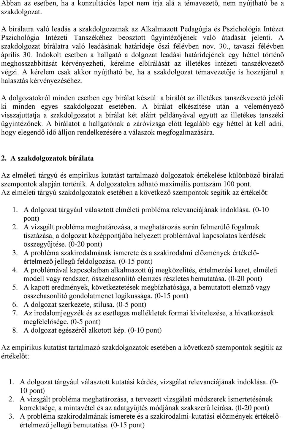 A szakdolgozat bírálatra való leadásának határideje őszi félévben nov. 30., tavaszi félévben április 30.