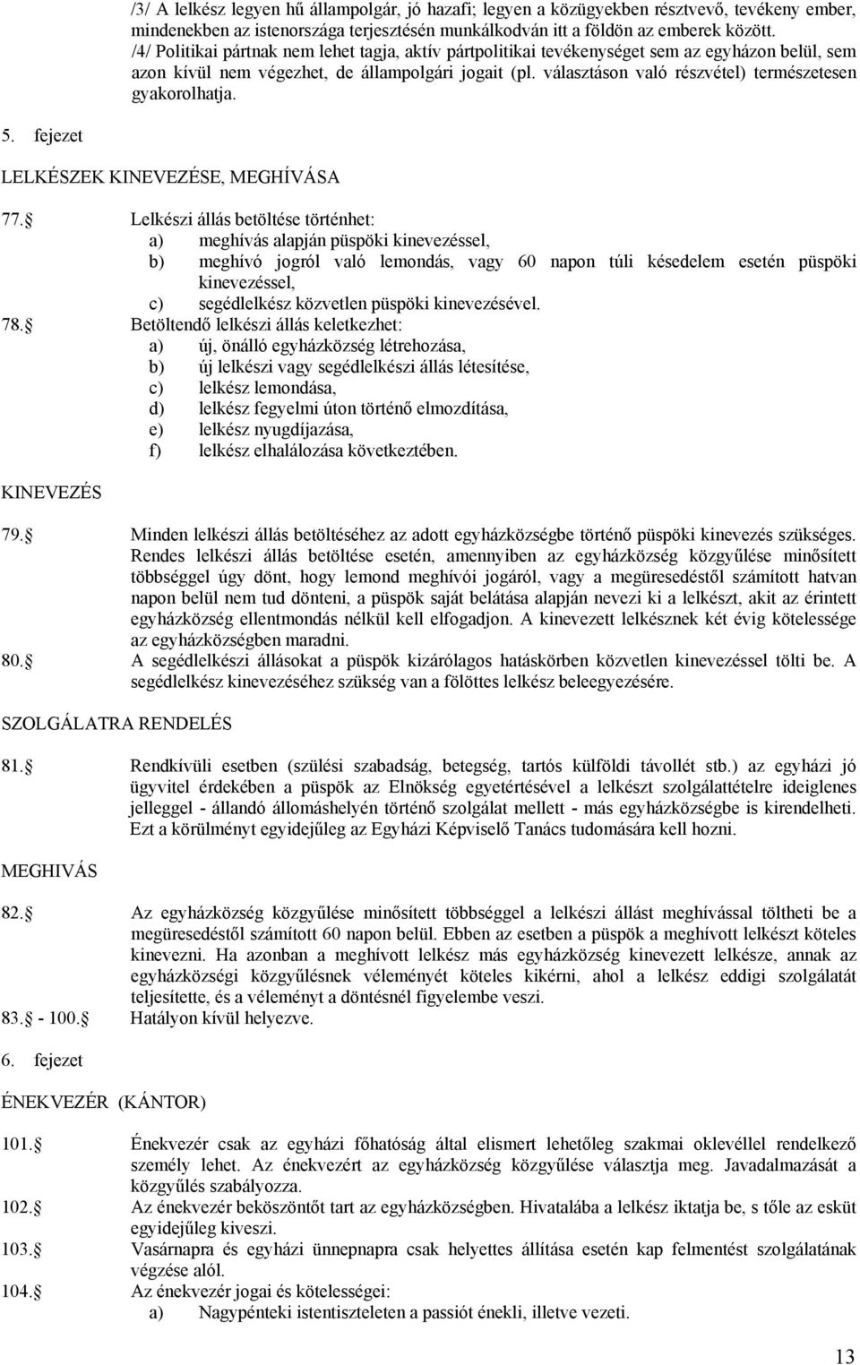 választáson való részvétel) természetesen gyakorolhatja. 5. fejezet LELKÉSZEK KINEVEZÉSE, MEGHÍVÁSA 77.