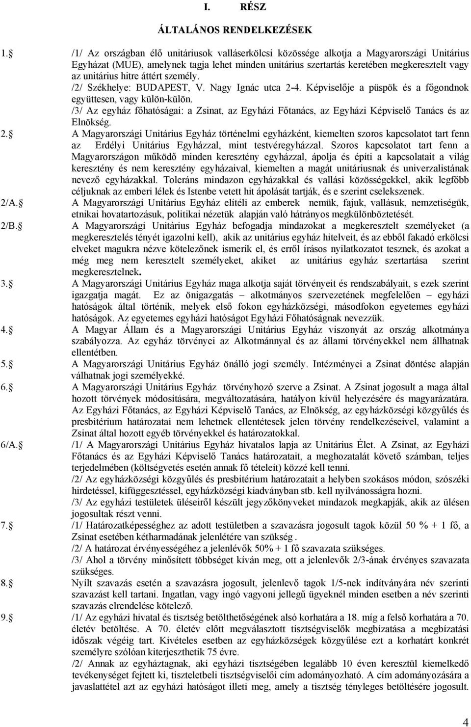 hitre áttért személy. /2/ Székhelye: BUDAPEST, V. Nagy Ignác utca 2-4. Képviselője a püspök és a főgondnok együttesen, vagy külön-külön.