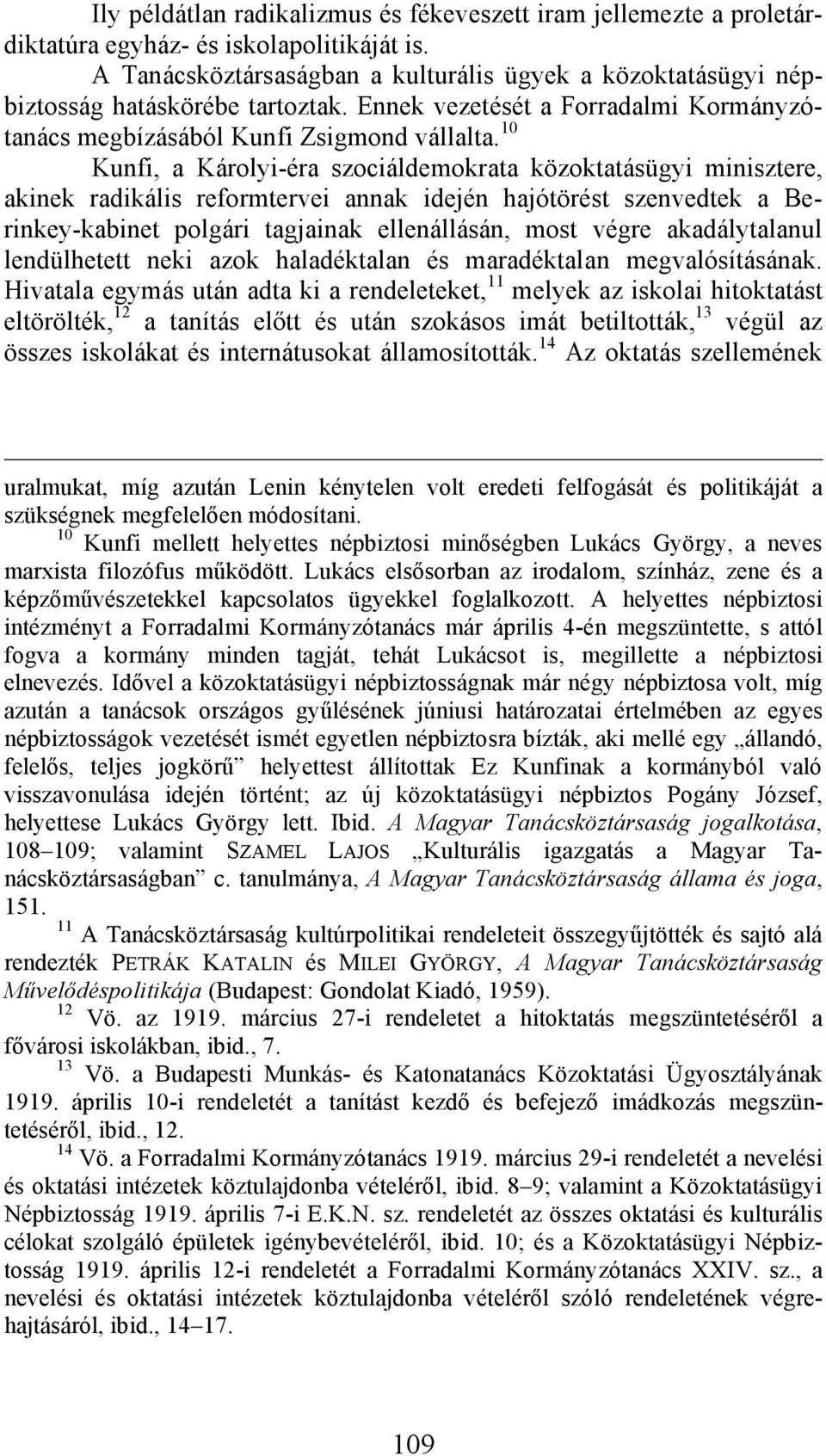 10 Kunfi, a Károlyi-éra szociáldemokrata közoktatásügyi minisztere, akinek radikális reformtervei annak idején hajótörést szenvedtek a Berinkey-kabinet polgári tagjainak ellenállásán, most végre