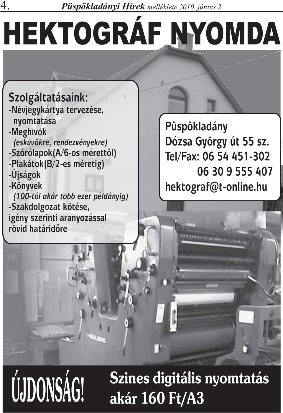 -Szórólapok(A/6-os mérettől) -Plakátok(B/2-es méretig) -Újságok -Könyvek (100-tól akár több ezer példányig)