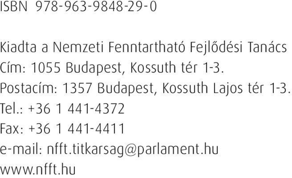 Postacím: 1357 Budapest, Kossuth Lajos tér 1-3. Tel.