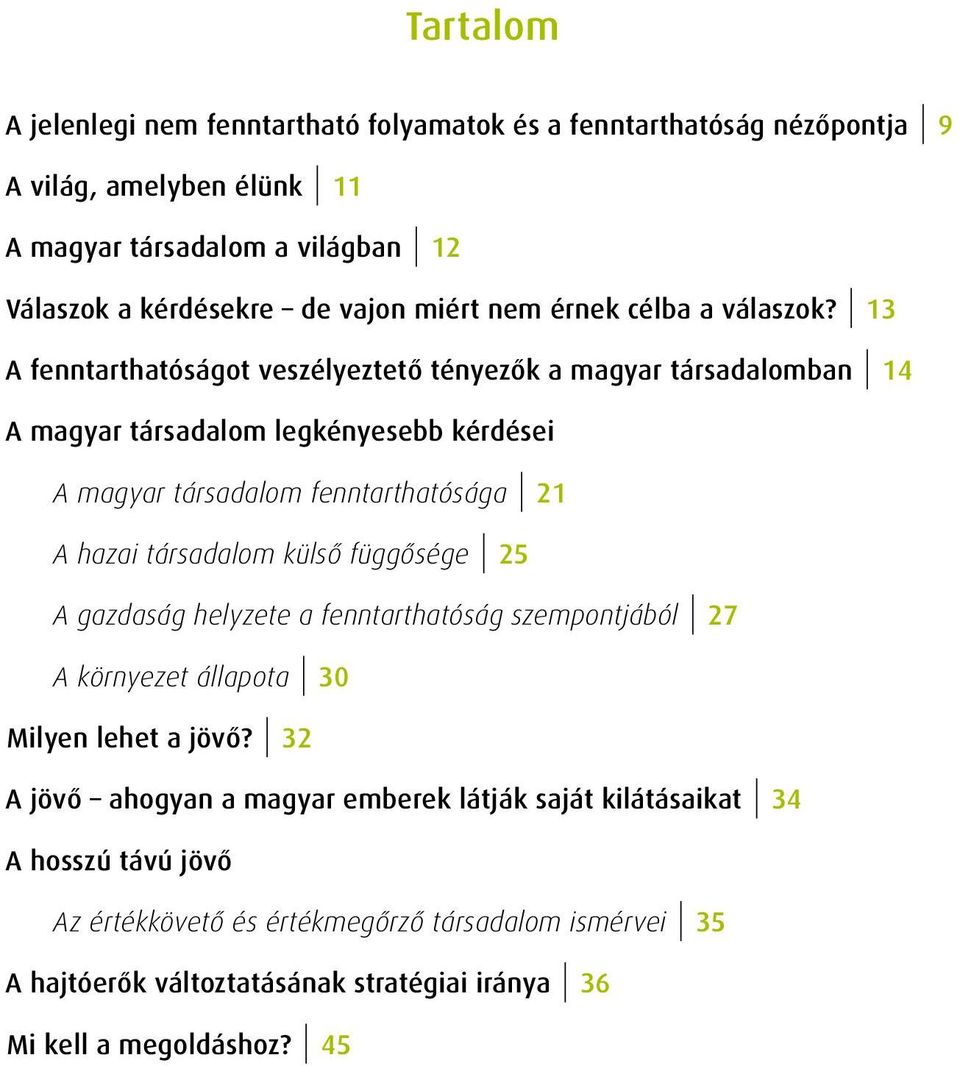 13 A fenntarthatóságot veszélyeztető tényezők a magyar társadalomban 14 A magyar társadalom legkényesebb kérdései A magyar társadalom fenntarthatósága 21 A hazai társadalom