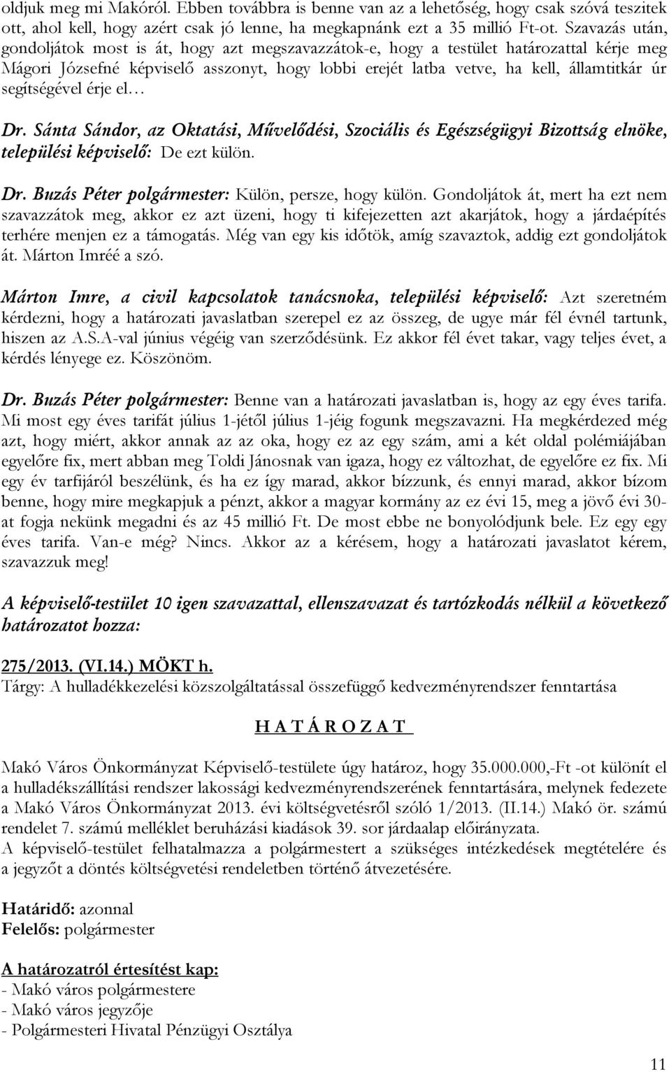 segítségével érje el települési képviselő: De ezt külön. Dr. Buzás Péter polgármester: Külön, persze, hogy külön.