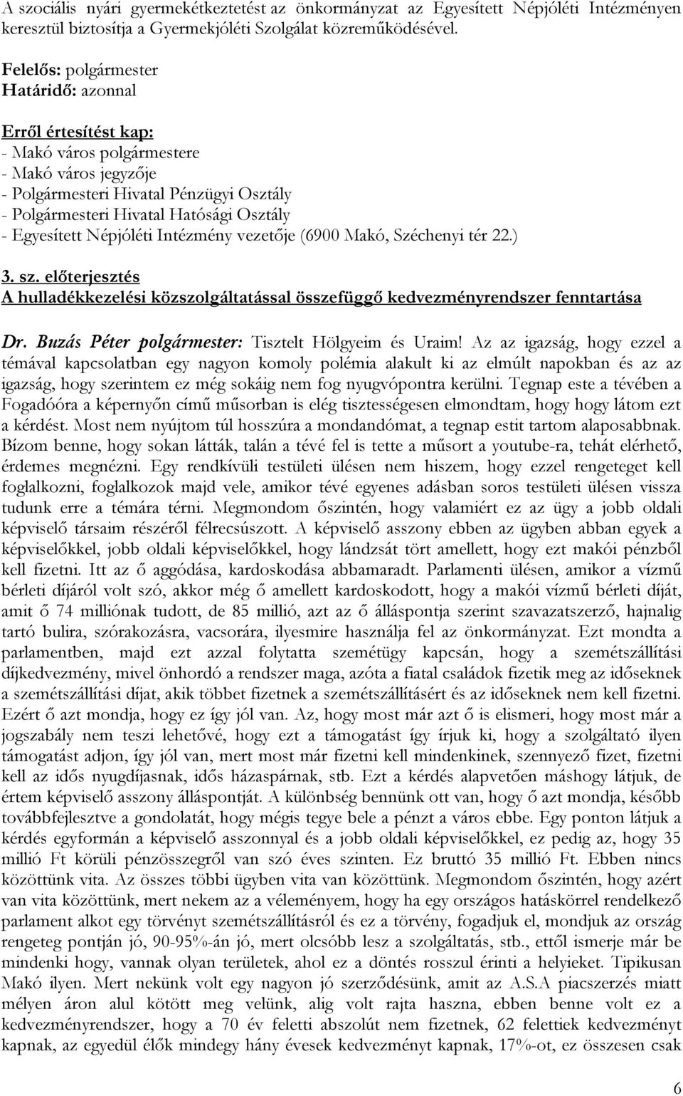 Egyesített Népjóléti Intézmény vezetője (6900 Makó, Széchenyi tér 22.) 3. sz. előterjesztés A hulladékkezelési közszolgáltatással összefüggő kedvezményrendszer fenntartása Dr.