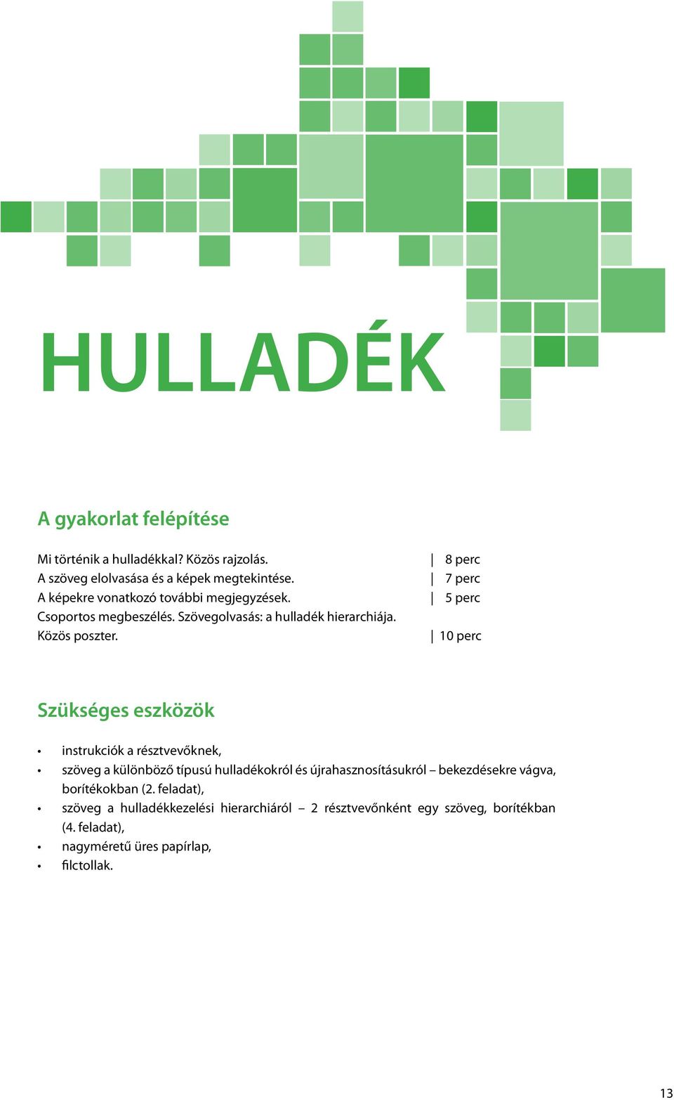 10 perc Szükséges eszközök instrukciók a résztvevőknek, szöveg a különböző típusú hulladékokról és újrahasznosításukról bekezdésekre vágva,