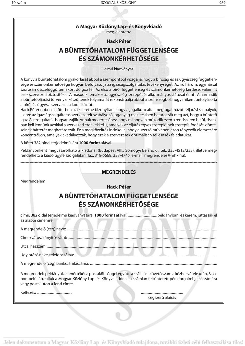 Az író há rom, egy más sal szo ro san össze füg gõ té ma kört dol go z fe l. Az el sõ a bí rói füg get len ség és szá mon kér he tõ ség kér dé se, va la mint ezek szer ve ze ti biz to sí té kai.