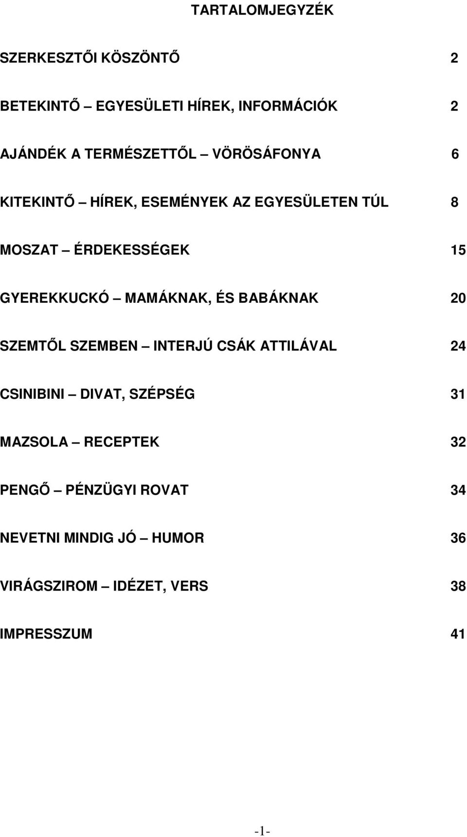 GYEREKKUCKÓ MAMÁKNAK, ÉS BABÁKNAK 20 SZEMTŐL SZEMBEN INTERJÚ CSÁK ATTILÁVAL 24 CSINIBINI DIVAT,