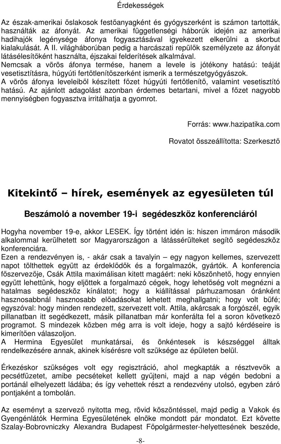 világháborúban pedig a harcászati repülők személyzete az áfonyát látásélesítőként használta, éjszakai felderítések alkalmával.