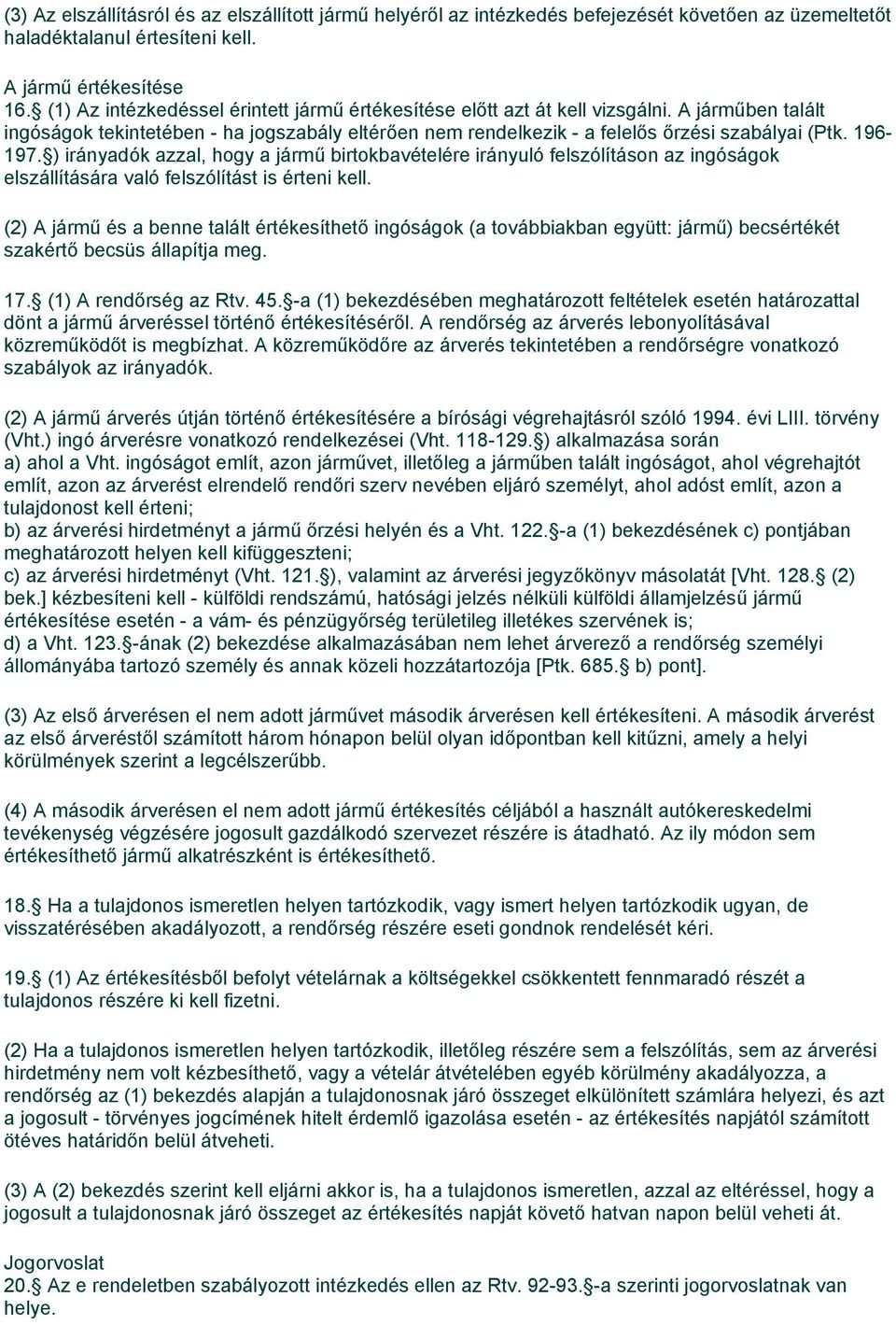 196-197. ) irányadók azzal, hogy a jármű birtokbavételére irányuló felszólításon az ingóságok elszállítására való felszólítást is érteni kell.