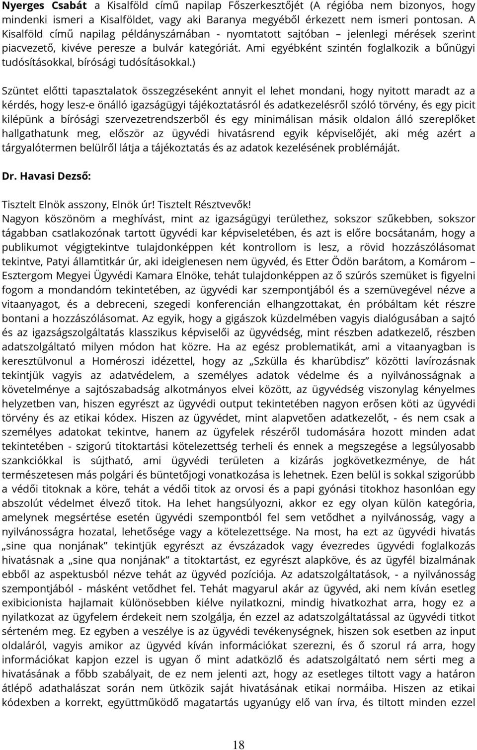 Ami egyébként szintén foglalkozik a bűnügyi tudósításokkal, bírósági tudósításokkal.