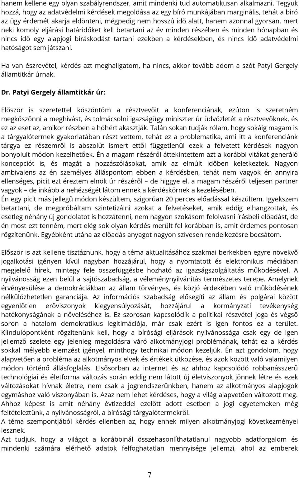 komoly eljárási határidőket kell betartani az év minden részében és minden hónapban és nincs idő egy alapjogi bíráskodást tartani ezekben a kérdésekben, és nincs idő adatvédelmi hatóságot sem