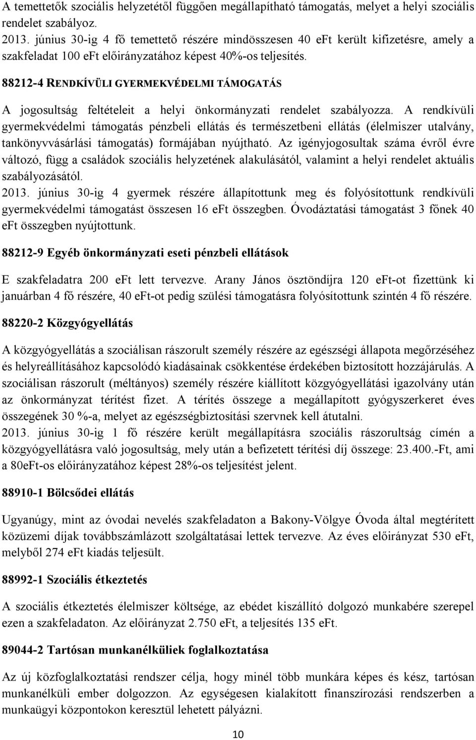 88212-4 RENDKÍVÜLI GYERMEKVÉDELMI TÁMOGATÁS A jogosultság feltételeit a helyi önkormányzati rendelet szabályozza.