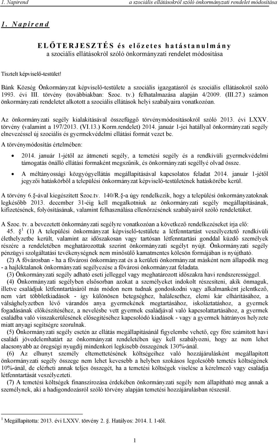 Bánk Község Önkormányzat képviselő-testülete a szociális igazgatásról és szociális ellátásokról szóló 1993. évi III. törvény (továbbiakban: Szoc. tv.) felhatalmazása alapján 4/2009. (III.27.