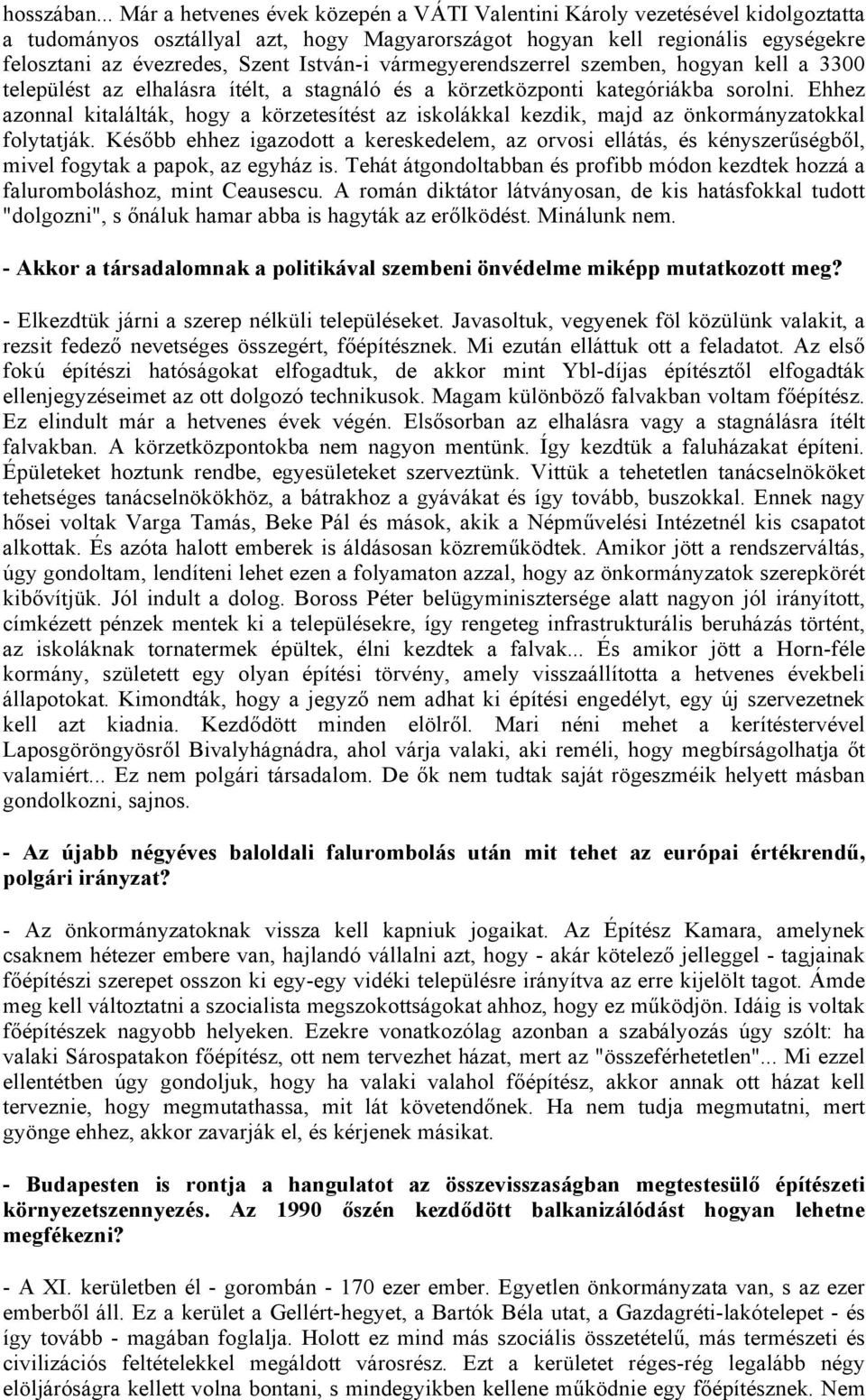 István-i vármegyerendszerrel szemben, hogyan kell a 3300 települést az elhalásra ítélt, a stagnáló és a körzetközponti kategóriákba sorolni.