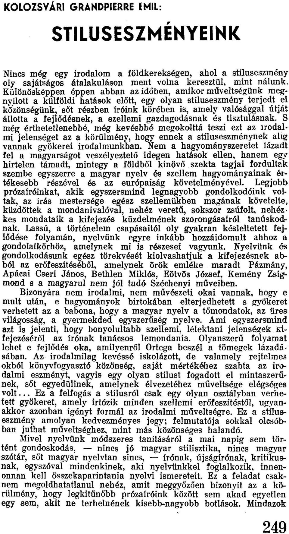 állotta a fejlődésnek, a szellemi gazdagodásnak és tisztulásnak.