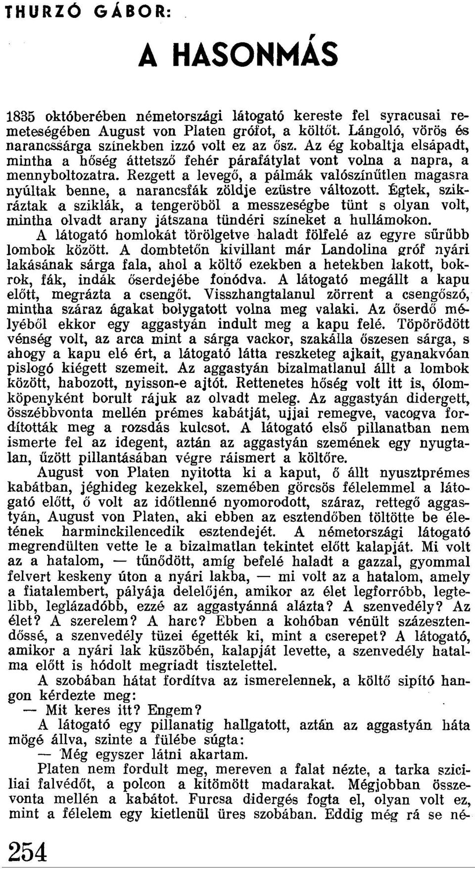 Rezgett a levegő, a pálmák valószínűtlen magasra nyúltak benne, a narancsfák zöldje ezüstre változott.