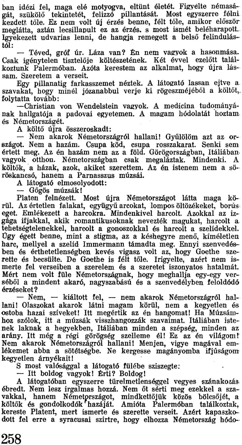 s most ismét beléharapott Igyekezett udvarias lenni, de hangja remegett a belső felindulás- tól: - Téved, gróf úr. Láza van? Én nem vagyok a hasonmása. Csak igénytelen tisztelője költészetének.