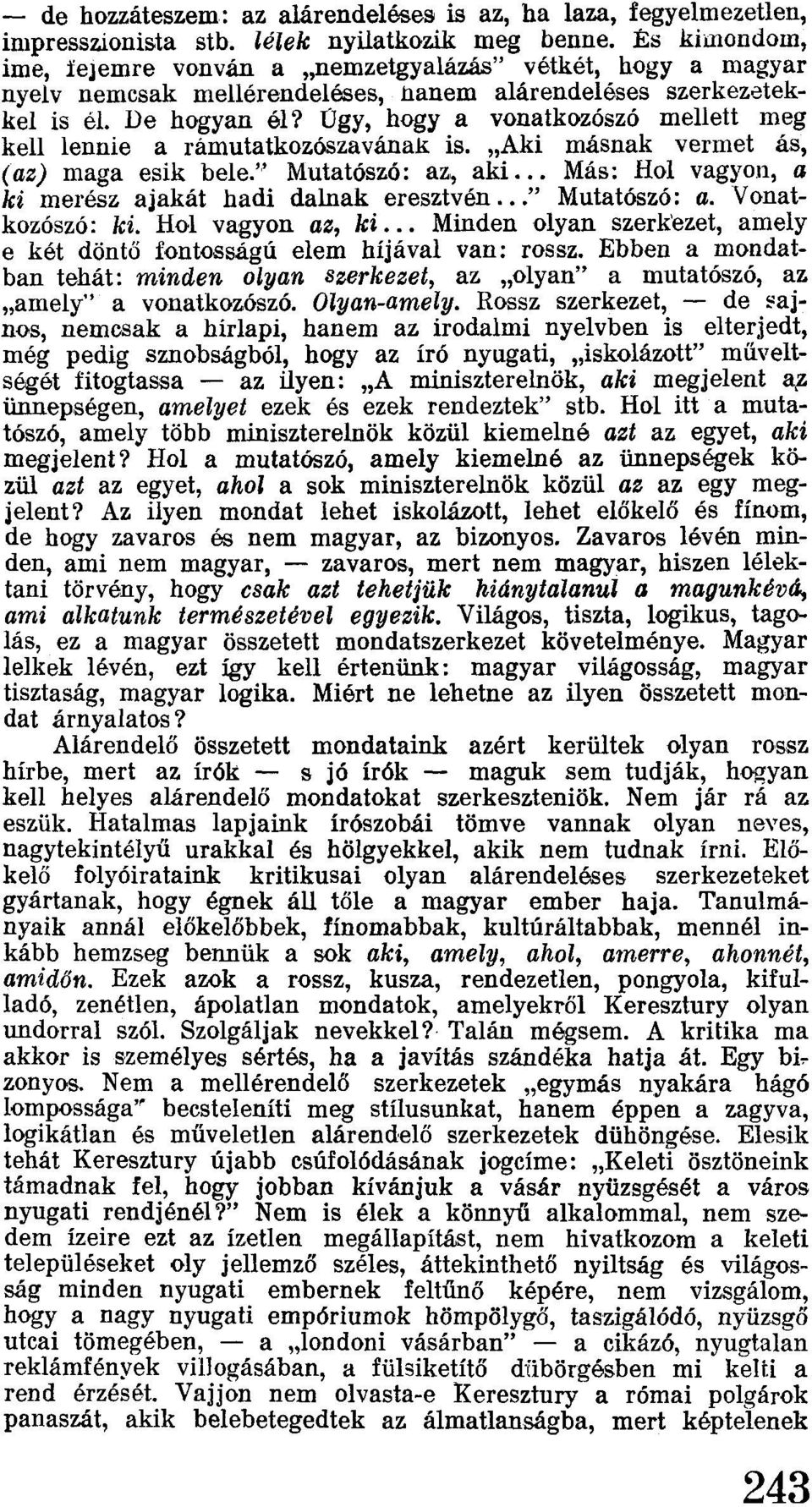 Úgy, hogyavonatkozószó mellett meg kell lennie a rámutatkczószavának is. "Aki másnak vermet ás, (az) maga esik bele." Mutatószó: az" aki... Más: Hol vagyon, a ki merész ajakát hadi dalnak eresztvén.