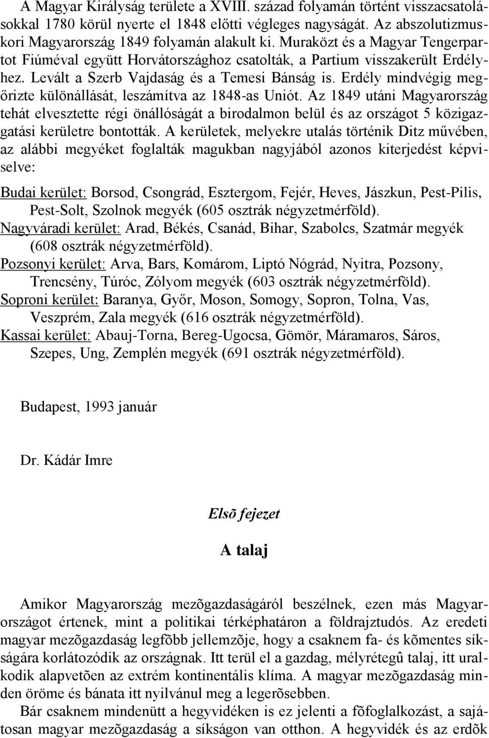 Erdély mindvégig megőrizte különállását, leszámítva az 1848-as Uniót.