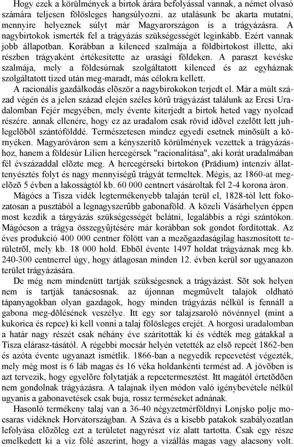 Korábban a kilenced szalmája a földbirtokost illette, aki részben trágyaként értékesítette az urasági földeken.