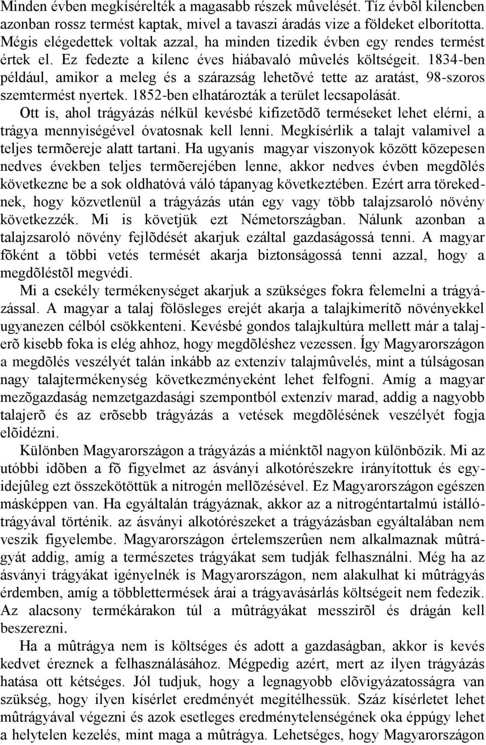 1834-ben például, amikor a meleg és a szárazság lehetõvé tette az aratást, 98-szoros szemtermést nyertek. 1852-ben elhatározták a terület lecsapolását.