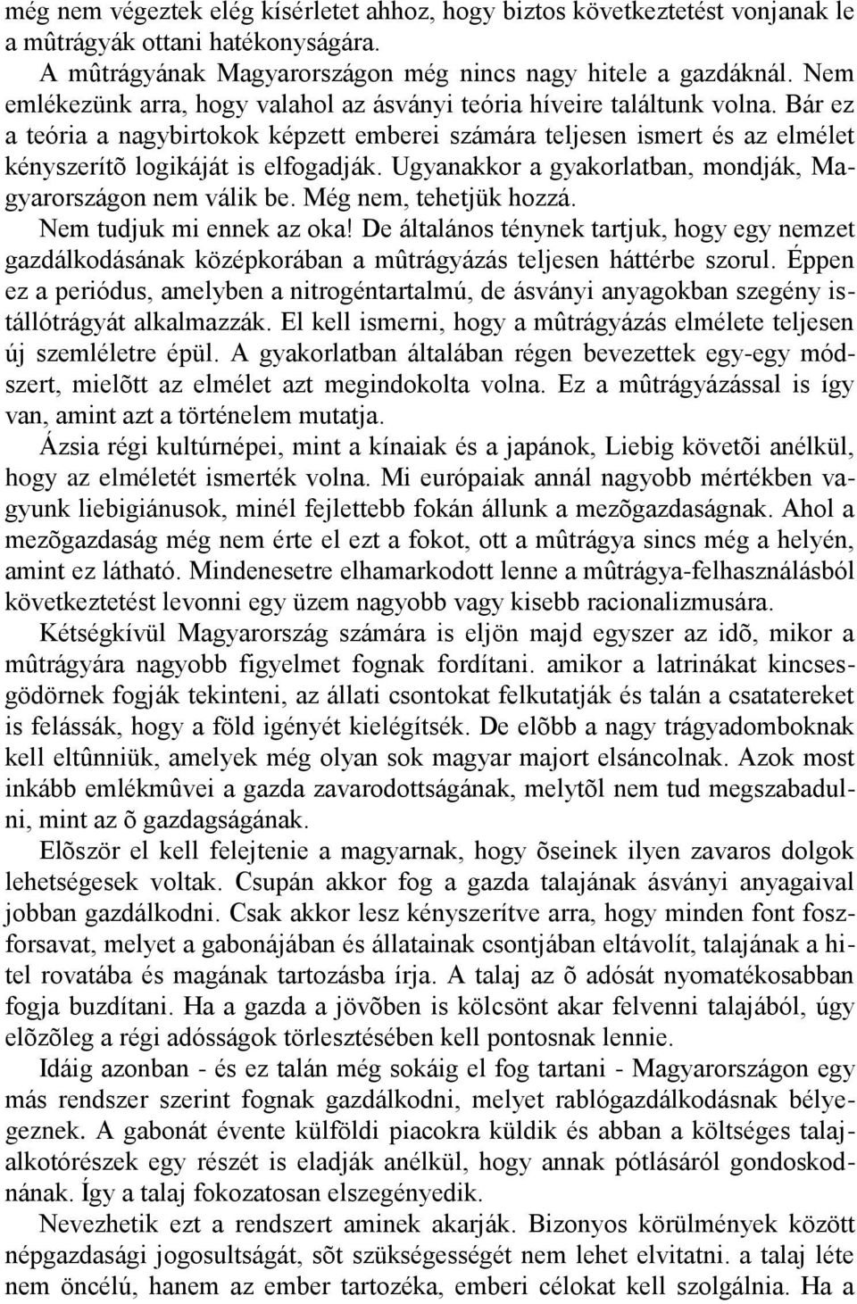 Ugyanakkor a gyakorlatban, mondják, Magyarországon nem válik be. Még nem, tehetjük hozzá. Nem tudjuk mi ennek az oka!