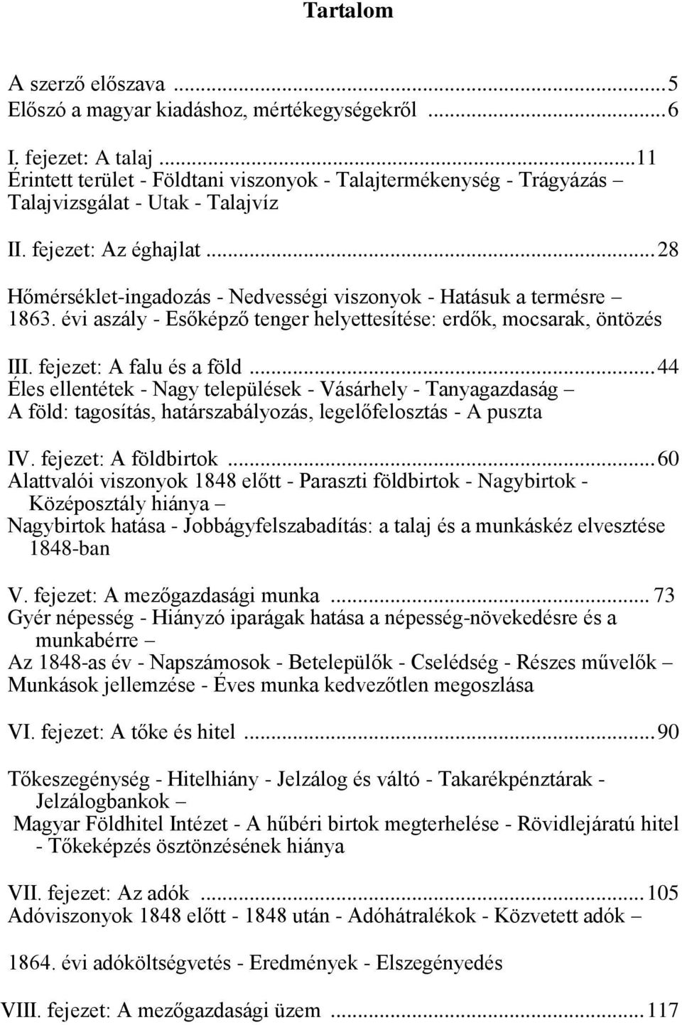 .. 28 Hőmérséklet-ingadozás - Nedvességi viszonyok - Hatásuk a termésre 1863. évi aszály - Esőképző tenger helyettesítése: erdők, mocsarak, öntözés III. fejezet: A falu és a föld.