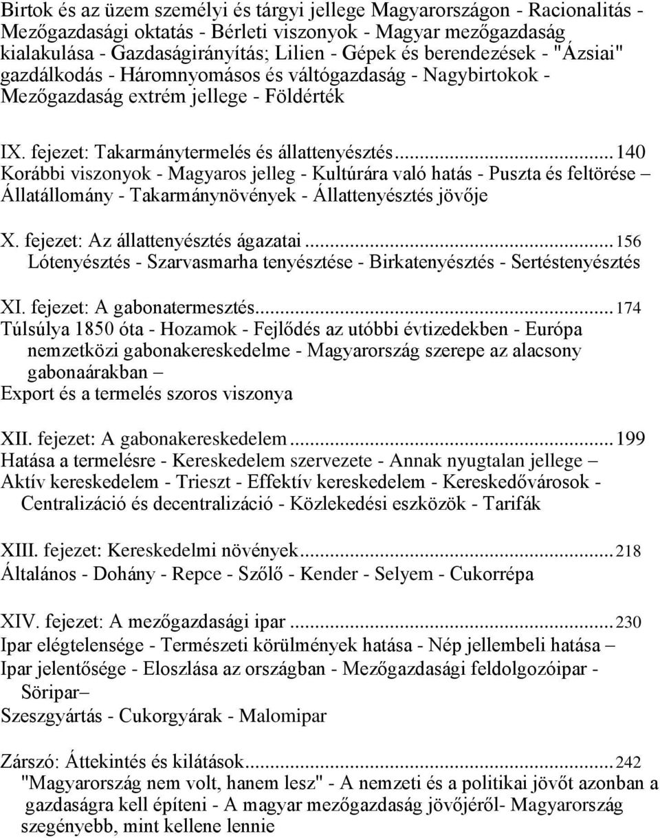 .. 140 Korábbi viszonyok - Magyaros jelleg - Kultúrára való hatás - Puszta és feltörése Állatállomány - Takarmánynövények - Állattenyésztés jövője X. fejezet: Az állattenyésztés ágazatai.