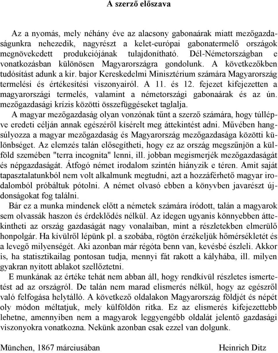 bajor Kereskedelmi Minisztérium számára Magyarország termelési és értékesítési viszonyairól. A 11. és 12. fejezet kifejezetten a magyarországi termelés, valamint a németországi gabonaárak és az ún.