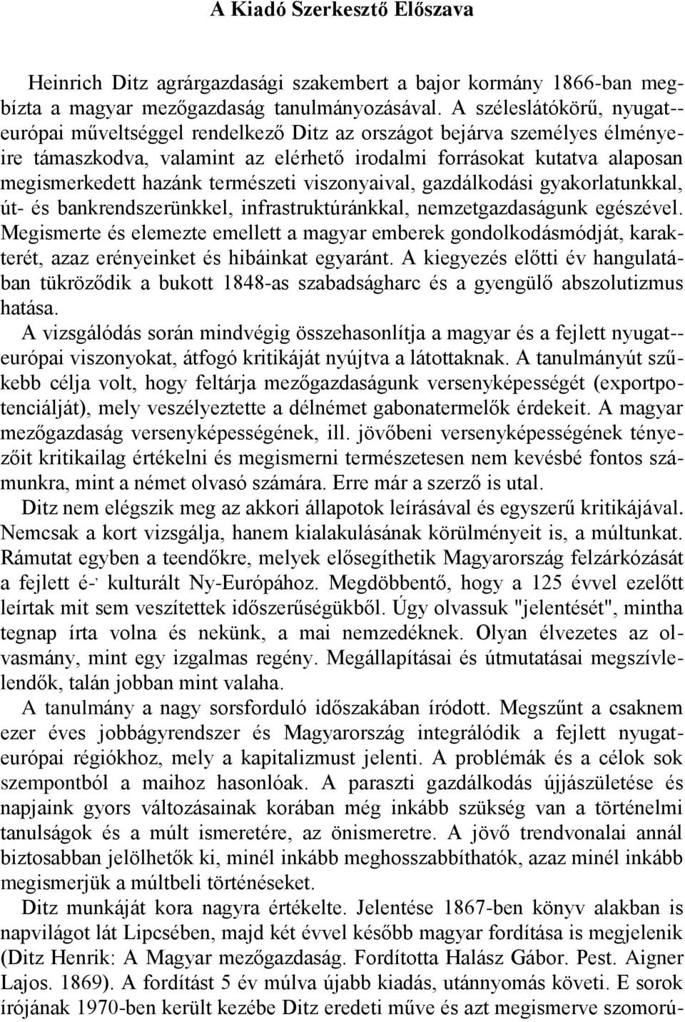 természeti viszonyaival, gazdálkodási gyakorlatunkkal, út- és bankrendszerünkkel, infrastruktúránkkal, nemzetgazdaságunk egészével.