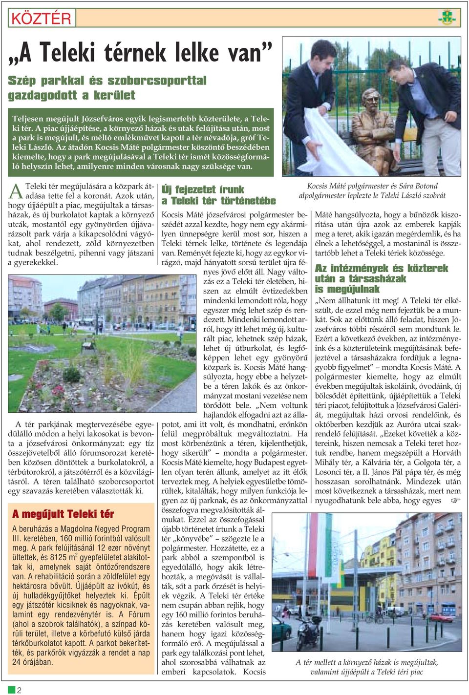 Az átadón Kocsis Máté polgármester köszöntõ beszédében kiemelte, hogy a park megújulásával a Teleki tér ismét közösségformáló helyszín lehet, amilyenre minden városnak nagy szüksége van.