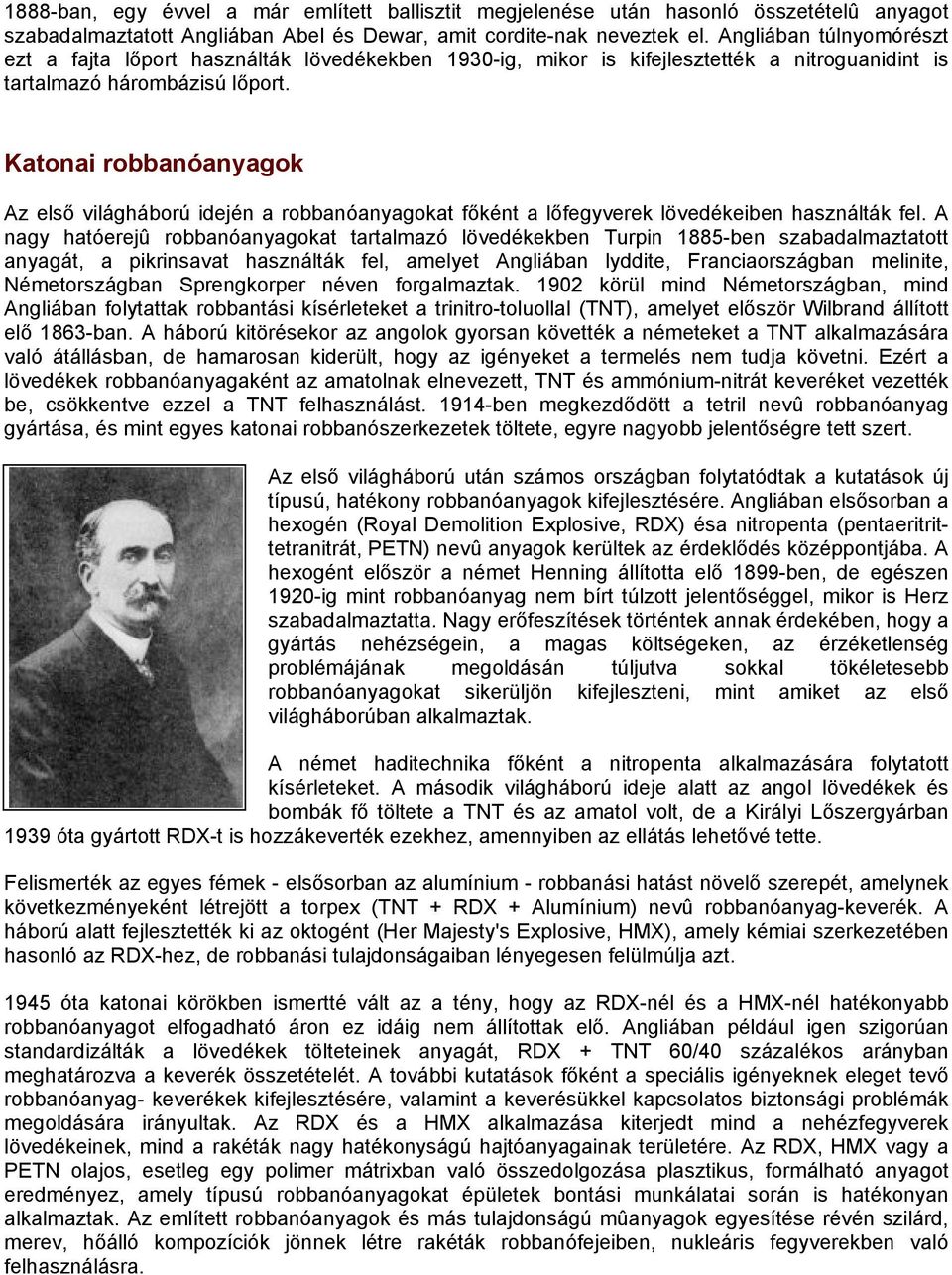 Katonai robbanóanyagok Az első világháború idején a robbanóanyagokat főként a lőfegyverek lövedékeiben használták fel.