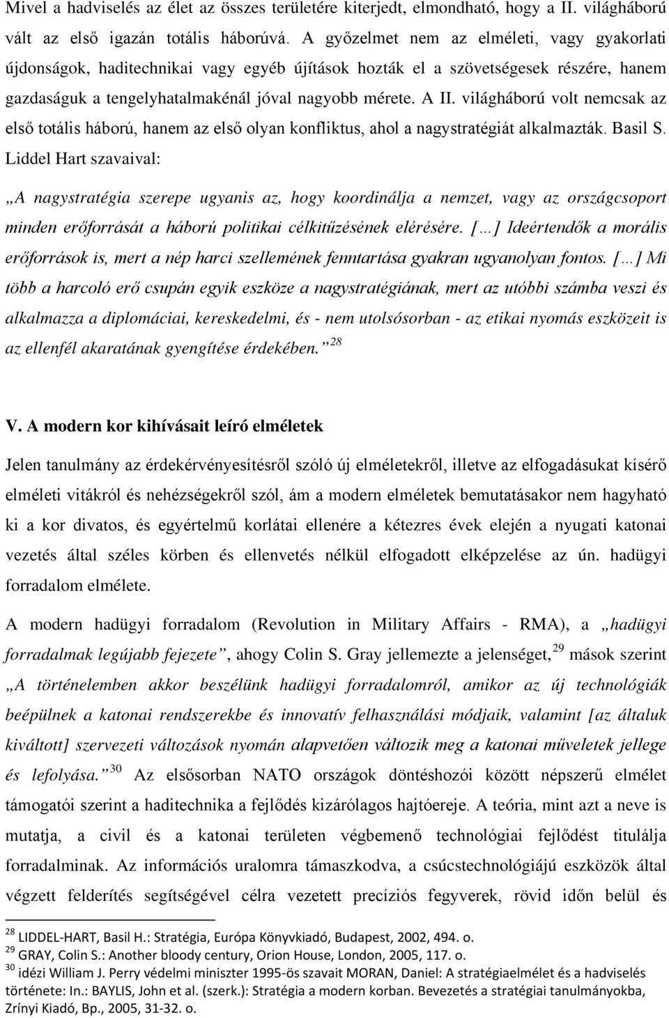 világháború volt nemcsak az első totális háború, hanem az első olyan konfliktus, ahol a nagystratégiát alkalmazták. Basil S.