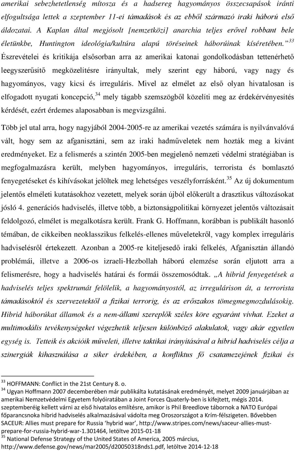 33 Észrevételei és kritikája elsősorban arra az amerikai katonai gondolkodásban tettenérhető leegyszerűsítő megközelítésre irányultak, mely szerint egy háború, vagy nagy és hagyományos, vagy kicsi és