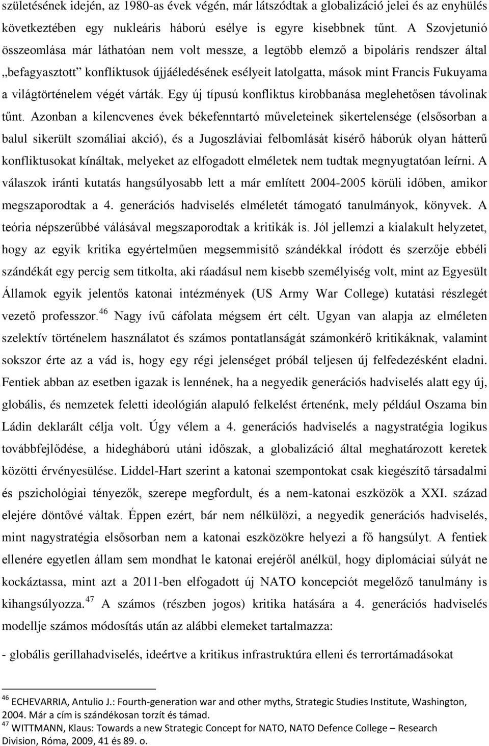 világtörténelem végét várták. Egy új típusú konfliktus kirobbanása meglehetősen távolinak tűnt.