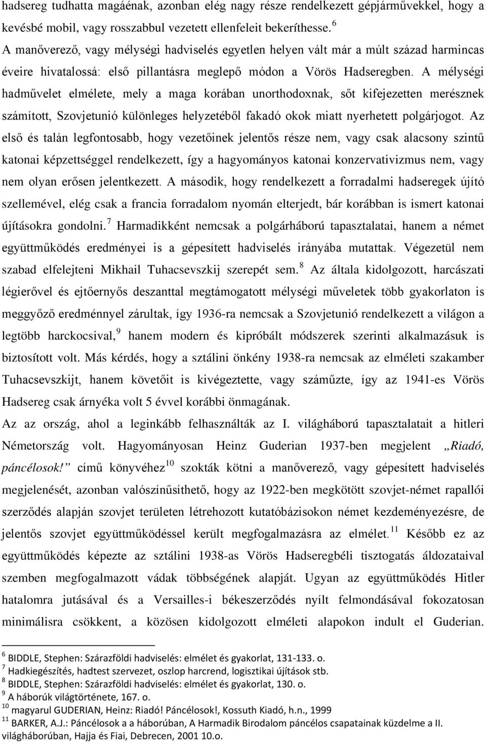 A mélységi hadművelet elmélete, mely a maga korában unorthodoxnak, sőt kifejezetten merésznek számított, Szovjetunió különleges helyzetéből fakadó okok miatt nyerhetett polgárjogot.