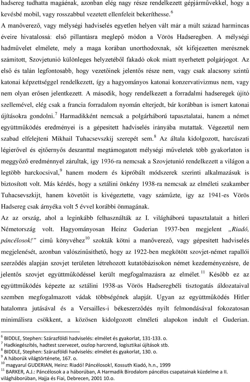 A mélységi hadművelet elmélete, mely a maga korában unorthodoxnak, sőt kifejezetten merésznek számított, Szovjetunió különleges helyzetéből fakadó okok miatt nyerhetett polgárjogot.