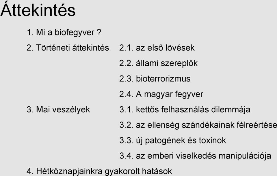 kettős felhasználás dilemmája 3.2. az ellenség szándékainak félreértése 3.3. új patogének és toxinok 3.