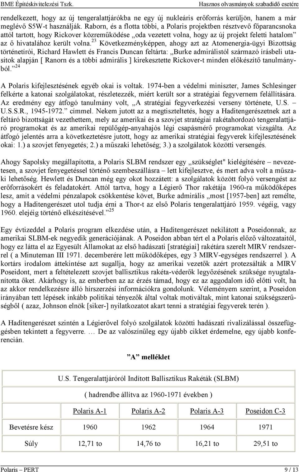 23 Következményképpen, ahogy azt az Atomenergia-ügyi Bizottság történetírói, Richard Hawlett és Francis Duncan feltárta: Burke admirálistól származó írásbeli utasítok alapján [ Ranorn és a többi