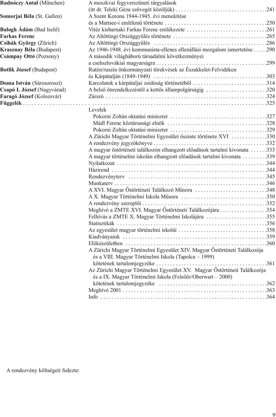 ............................261 Farkas Ferenc Az Altöttingi Országgyűlés története..................................265 Csihák György (Zürich) Az Altöttingi Országgyűlés.