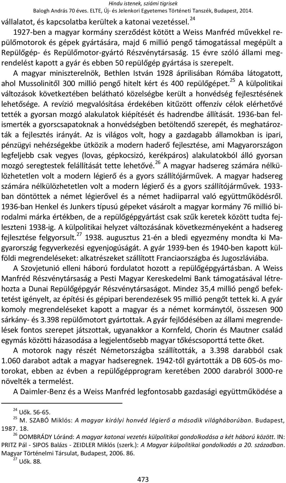 Részvénytársaság. 15 évre szóló állami megrendelést kapott a gyár és ebben 50 repülőgép gyártása is szerepelt.