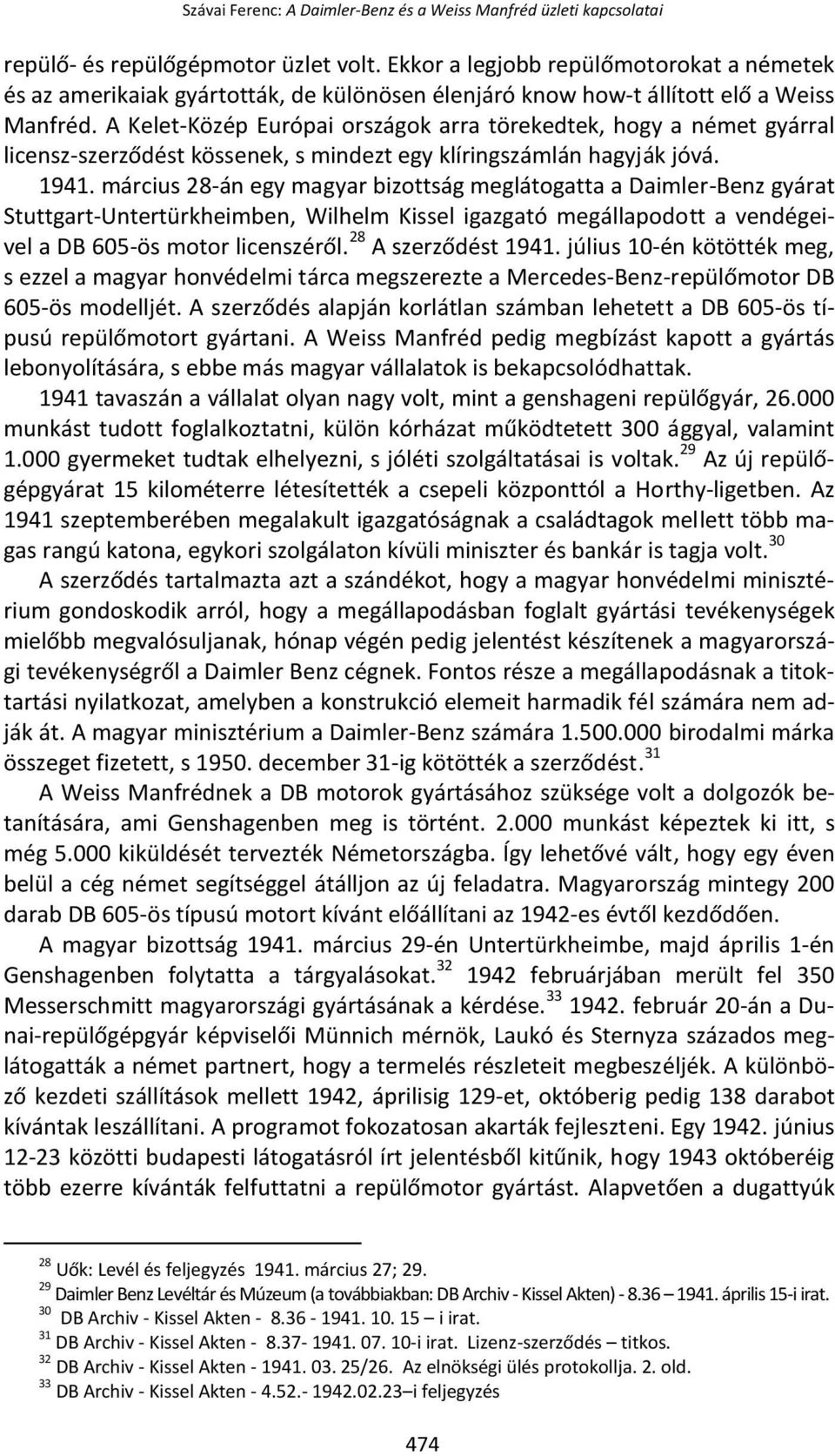 A Kelet-Közép Európai országok arra törekedtek, hogy a német gyárral licensz-szerződést kössenek, s mindezt egy klíringszámlán hagyják jóvá. 1941.