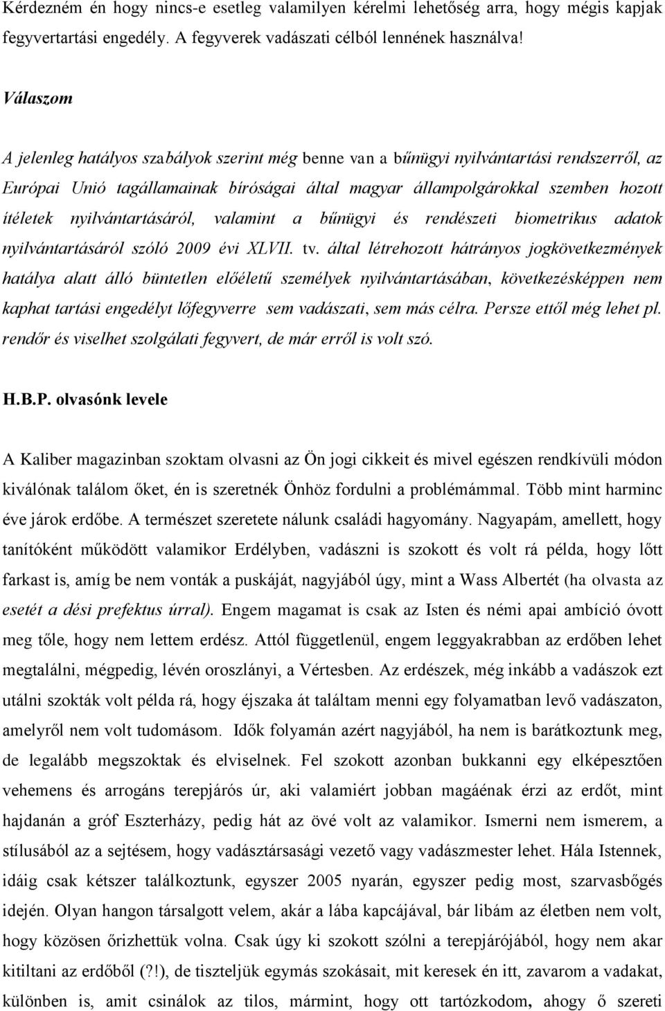 nyilvántartásáról, valamint a bűnügyi és rendészeti biometrikus adatok nyilvántartásáról szóló 2009 évi XLVII. tv.