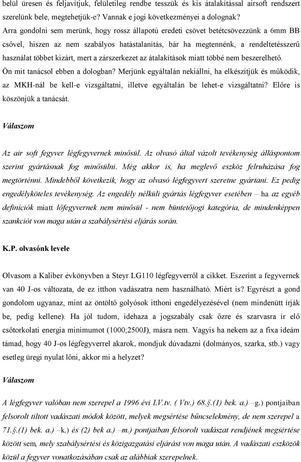 mert a zárszerkezet az átalakítások miatt többé nem beszerelhető. Ön mit tanácsol ebben a dologban?