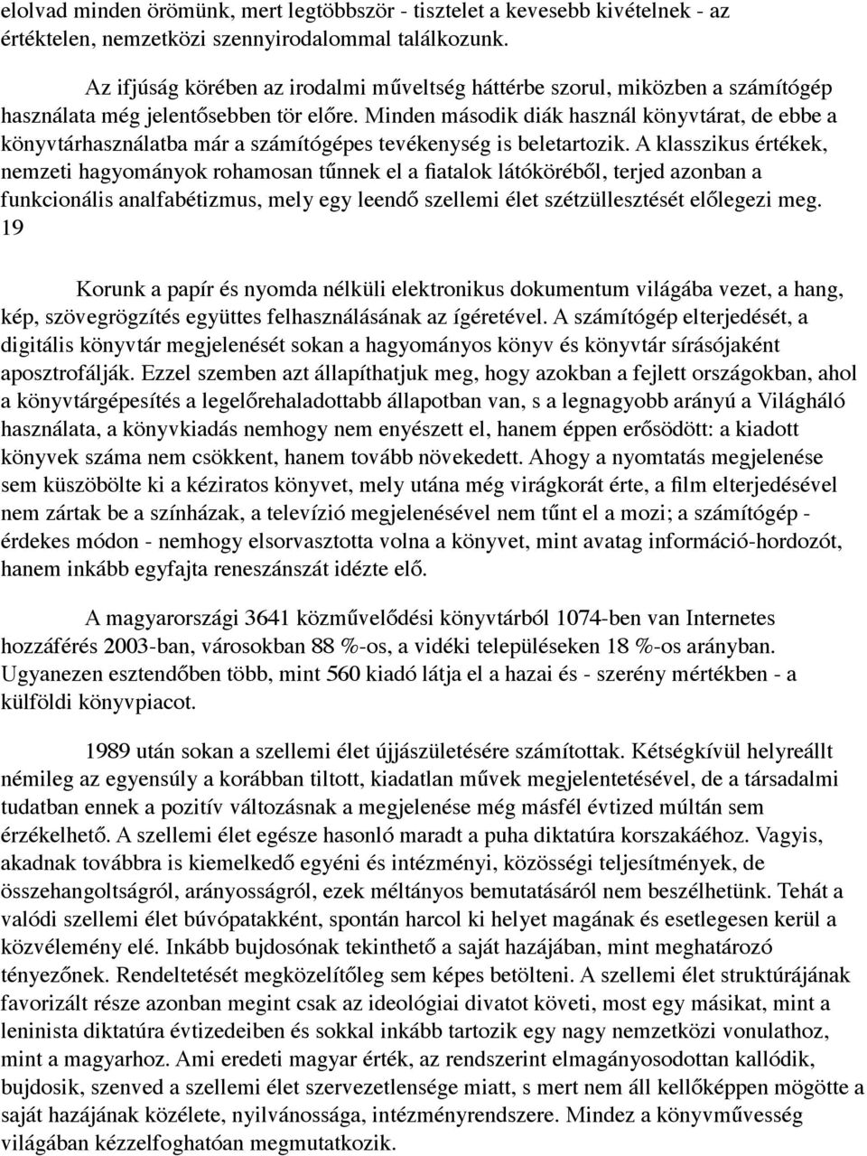 Minden második diák használ könyvtárat, de ebbe a könyvtárhasználatba már a számítógépes tevékenység is beletartozik.