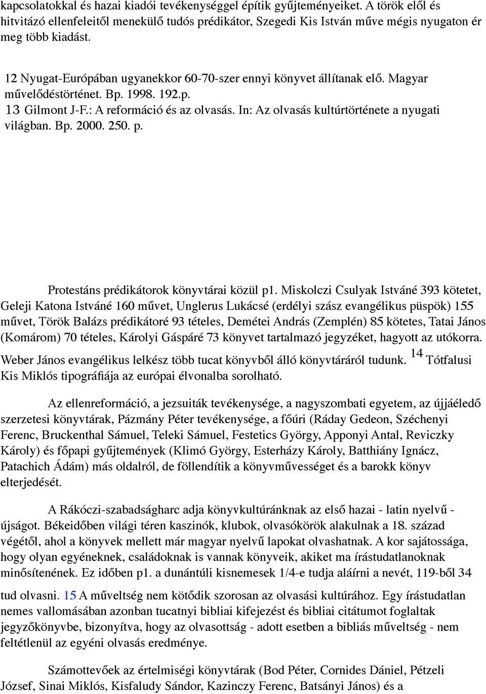 In: Az olvasás kultúrtörténete a nyugati világban. Bp. 2000. 250. p. Protestáns prédikátorok könyvtárai közül p1.