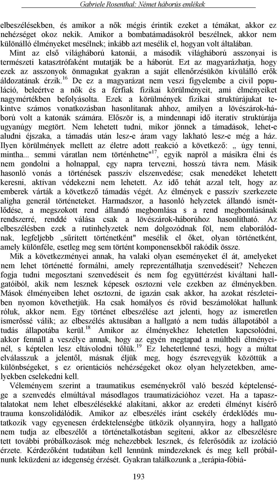 Mint az első világháború katonái, a második világháború asszonyai is természeti katasztrófaként mutatják be a háborút.